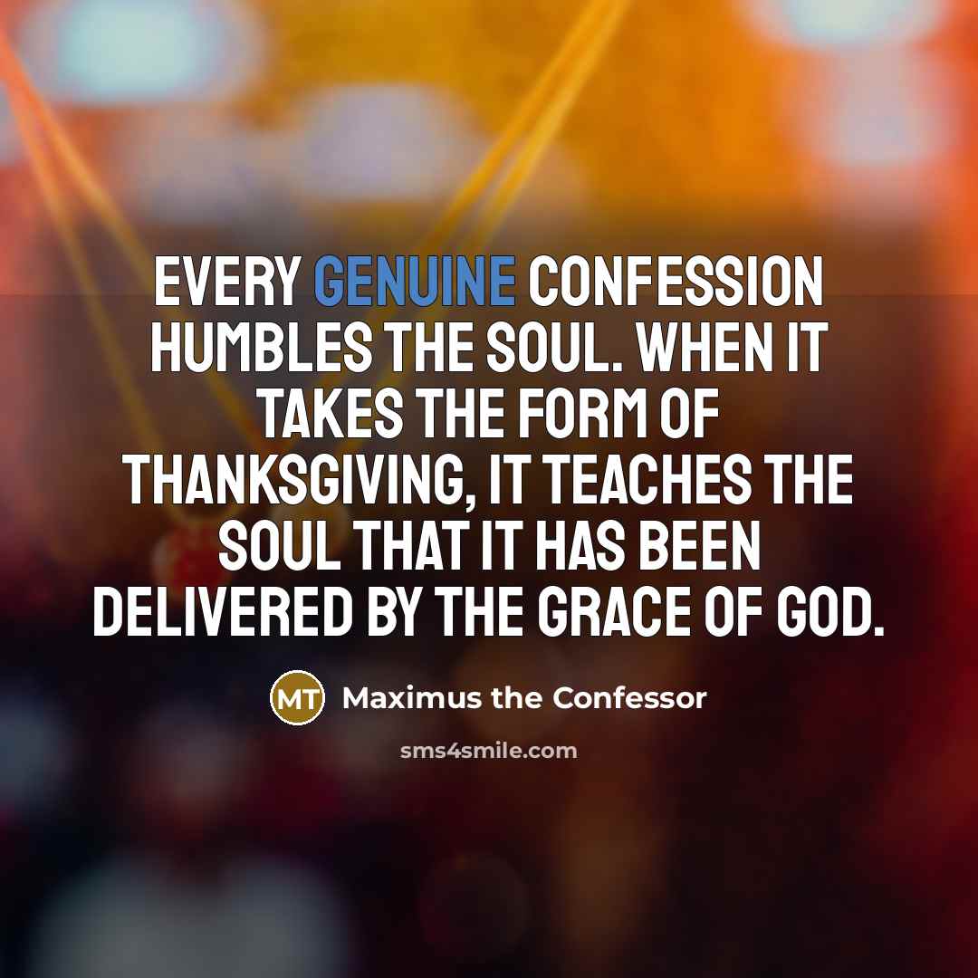 “Every genuine confession humbles the soul. When it takes the…” quote by Maximus the Confessor