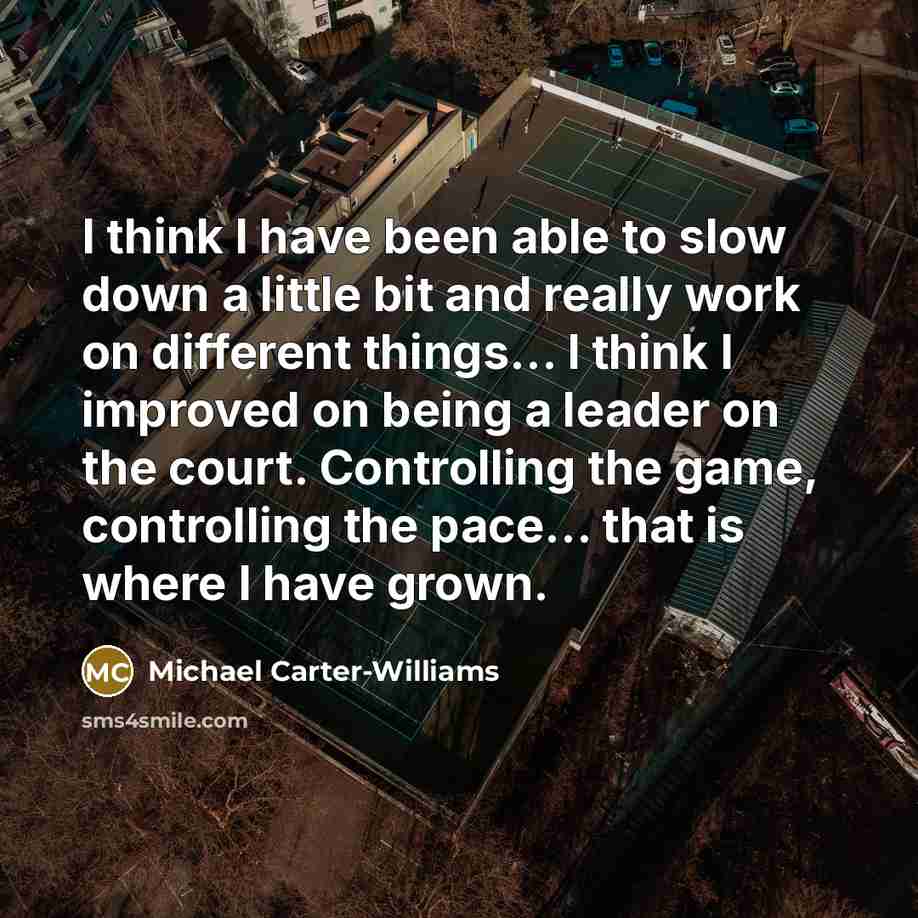 “I think I have been able to slow down a…” quote by Michael Carter-Williams