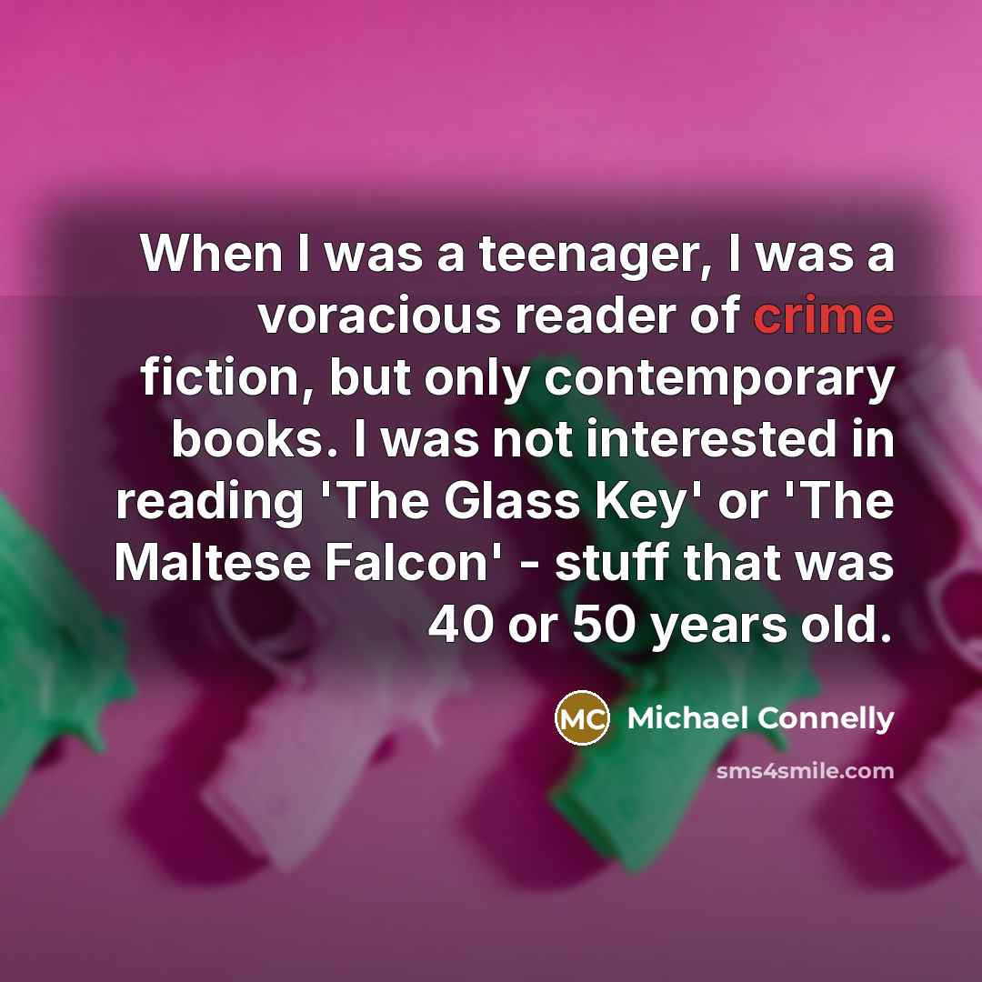 “When I was a teenager, I was a voracious reader…” quote by Michael Connelly