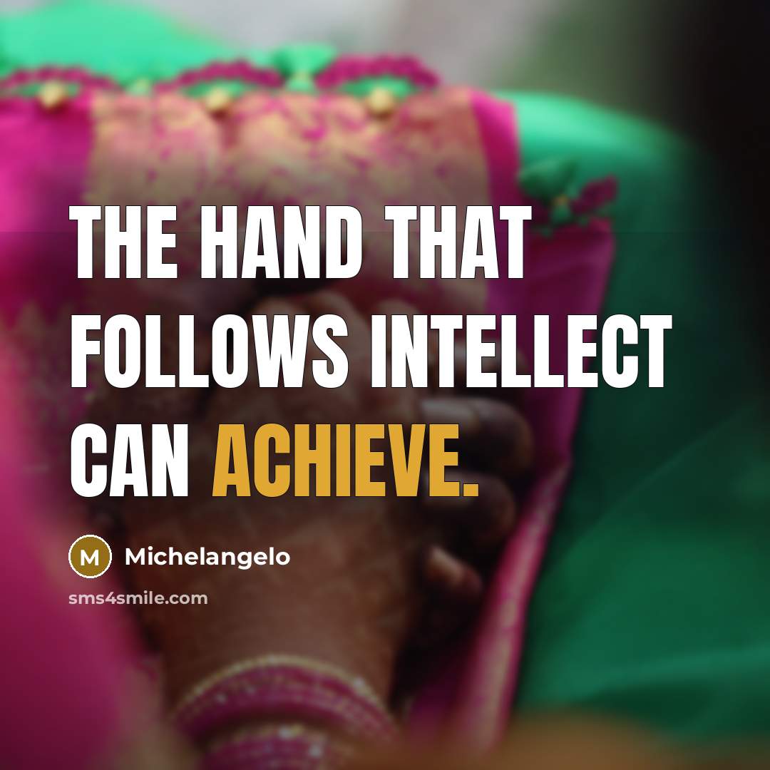 “The hand that follows intellect can achieve.…” quote by Michelangelo