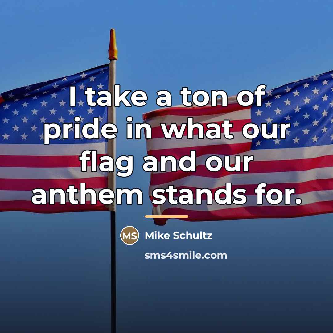 “I take a ton of pride in what our flag…” quote by Mike Schultz