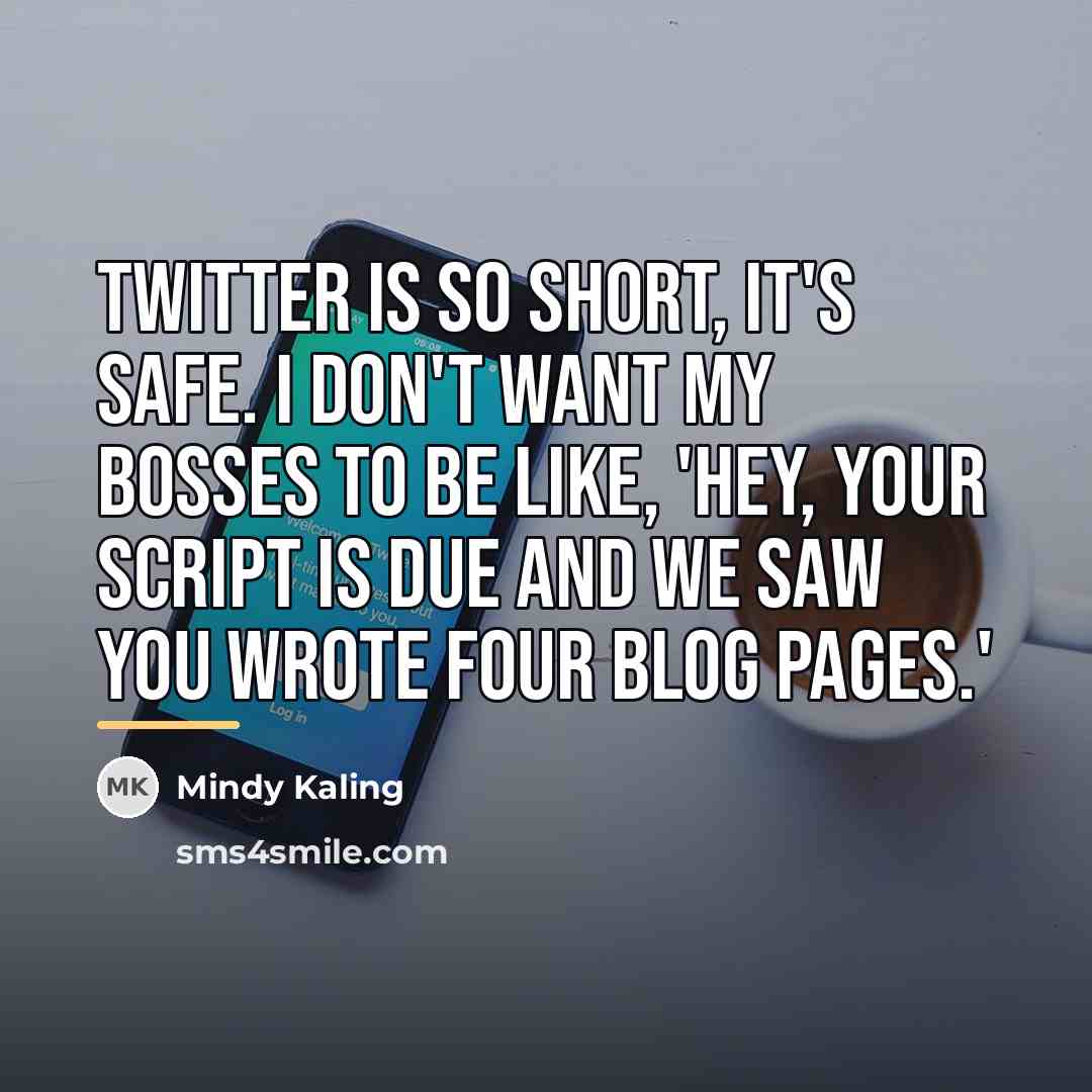“Twitter is so short, it's safe. I don't want my…” quote by Mindy Kaling