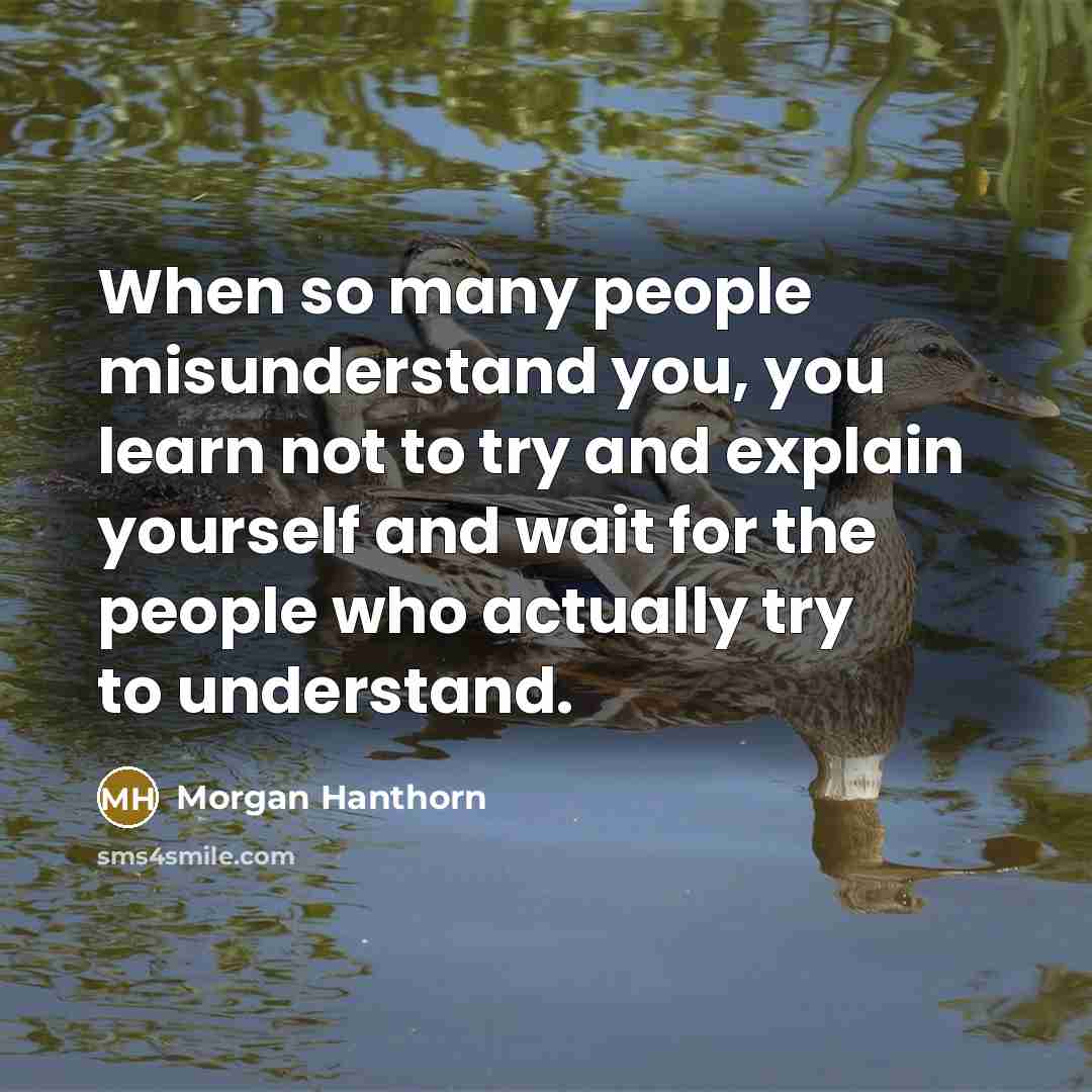 “When so many people misunderstand you, you learn not to…” quote by Morgan Hanthorn