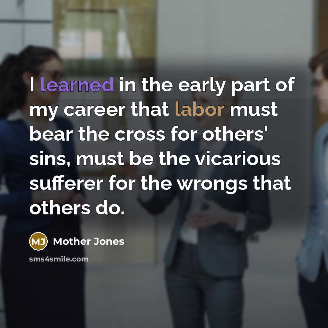 “I learned in the early part of my career that…” quote by Mother Jones