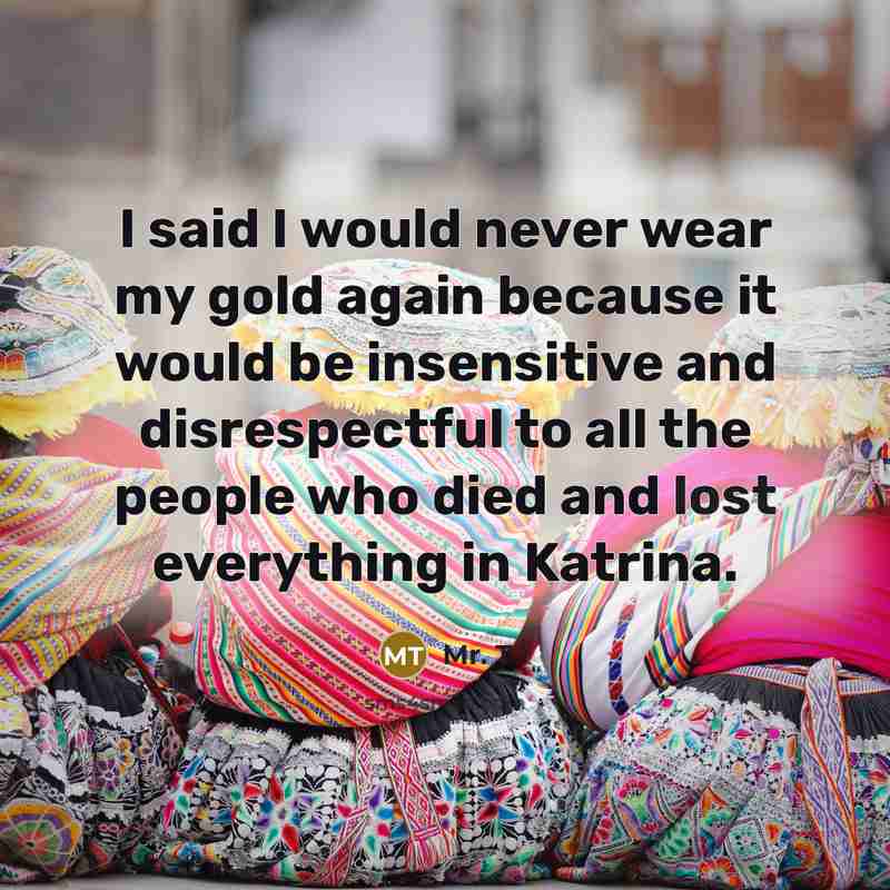 “I said I would never wear my gold again because…” quote by Mr. T