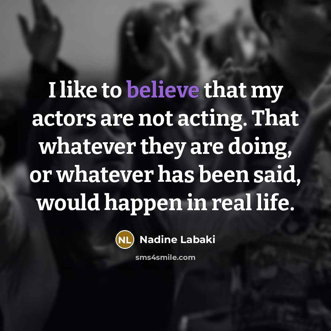 “I like to believe that my actors are not acting.…” quote by Nadine Labaki