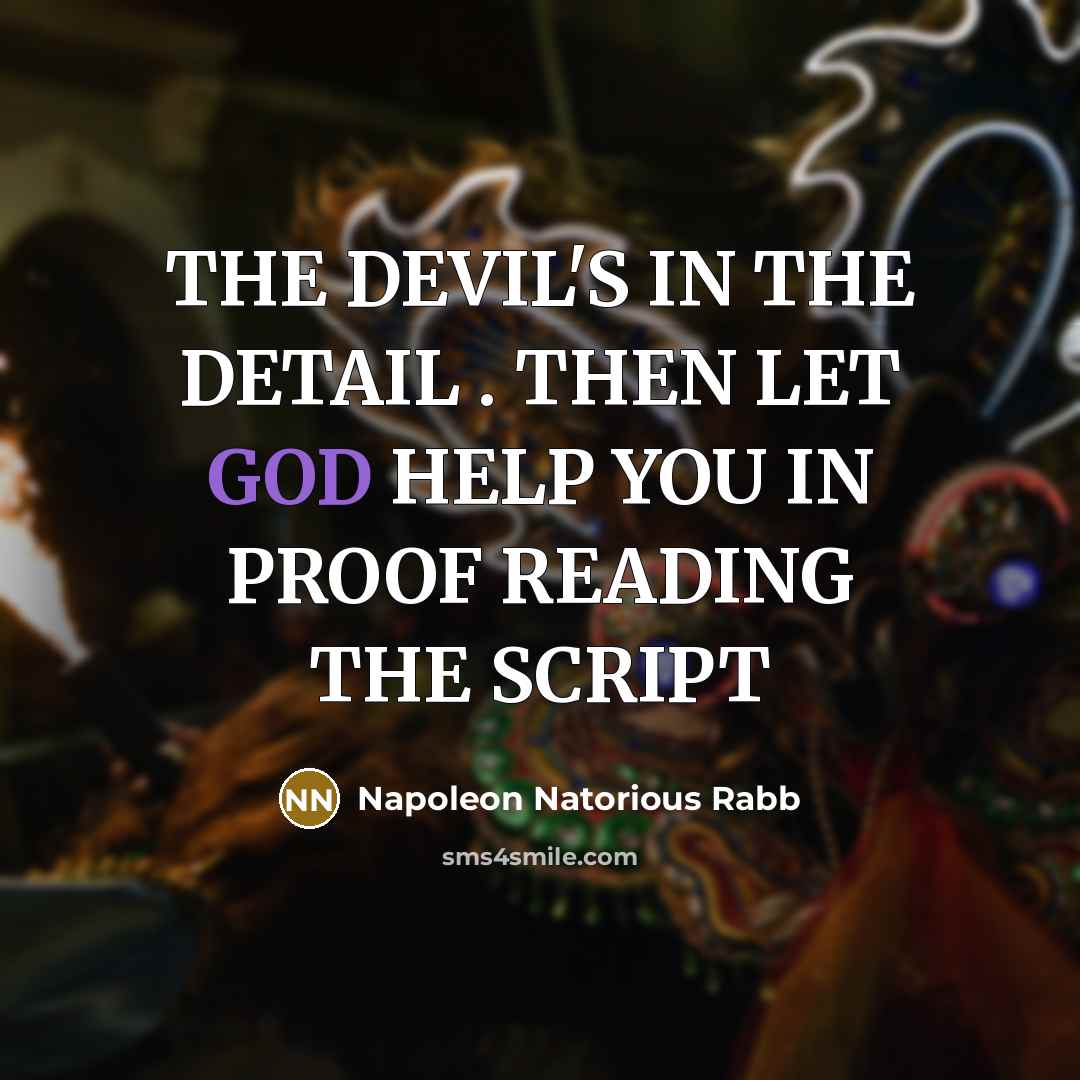 “THE DEVIL'S IN THE DETAIL . THEN LET GOD HELP…” quote by Napoleon Natorious Rabb
