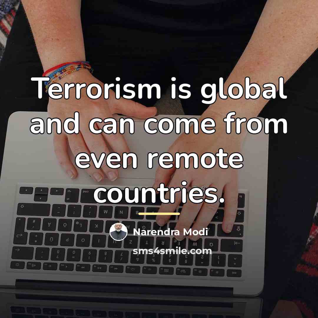 “Terrorism is global and can come from even remote countries.…” quote by Narendra Modi