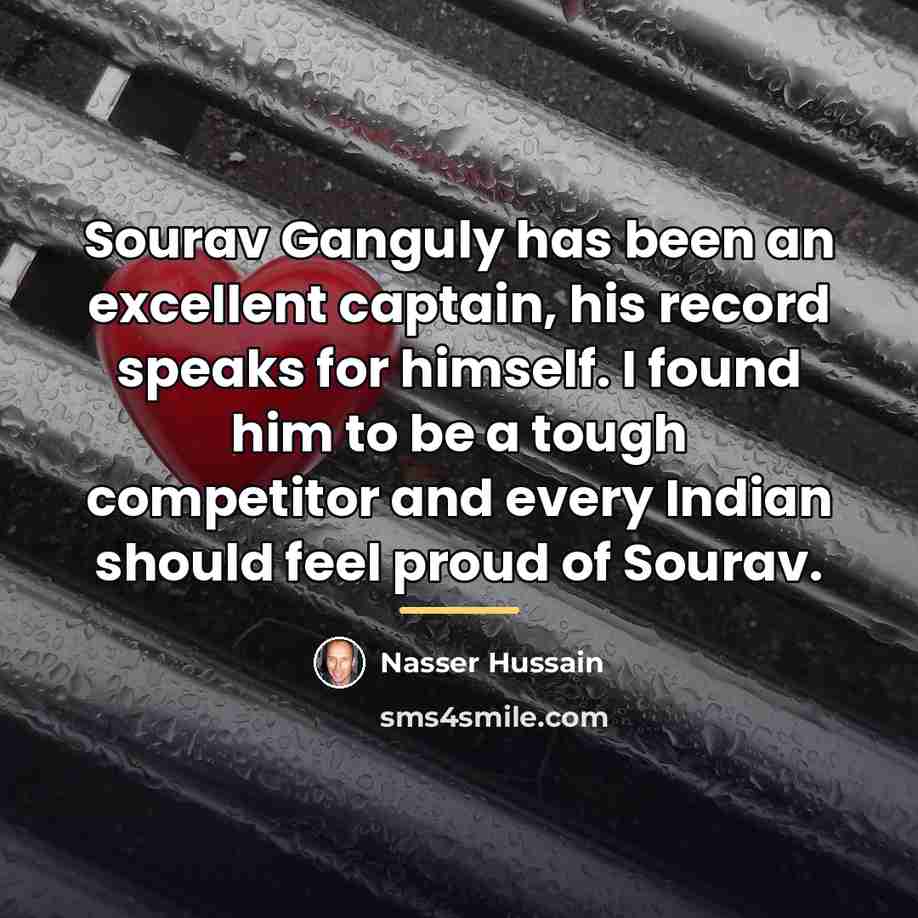 “Sourav Ganguly has been an excellent captain, his record speaks…” quote by Nasser Hussain
