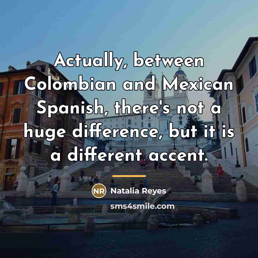“Actually, between Colombian and Mexican Spanish, there's not a huge…” quote by Natalia Reyes
