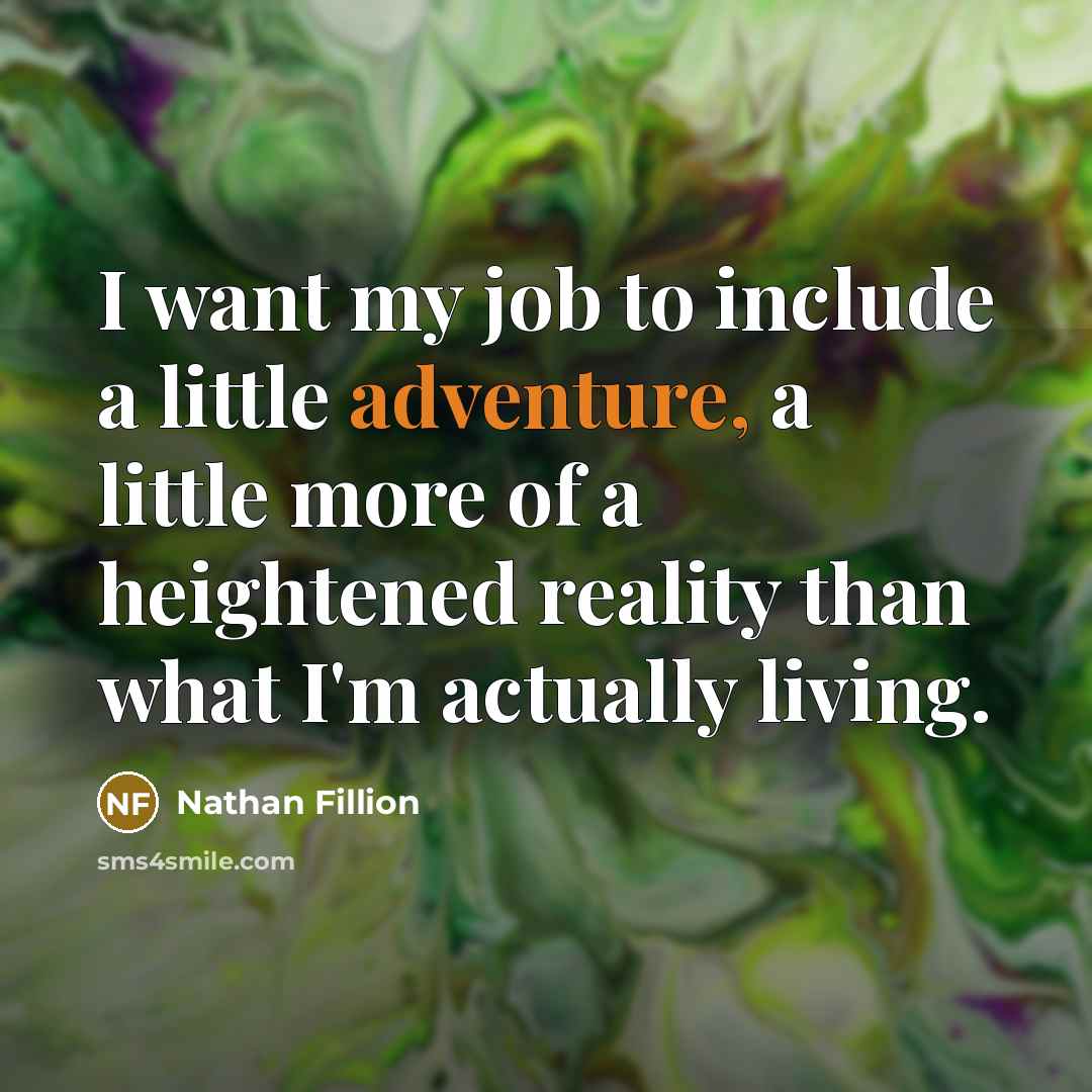 “I want my job to include a little adventure, a…” quote by Nathan Fillion