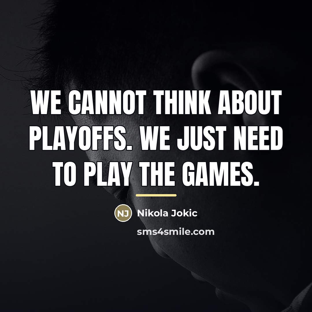 “We cannot think about playoffs. We just need to play…” quote by Nikola Jokic