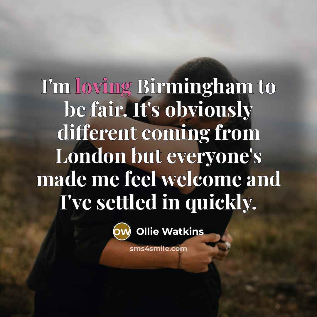 “I'm loving Birmingham to be fair. It's obviously different coming…” quote by Ollie Watkins