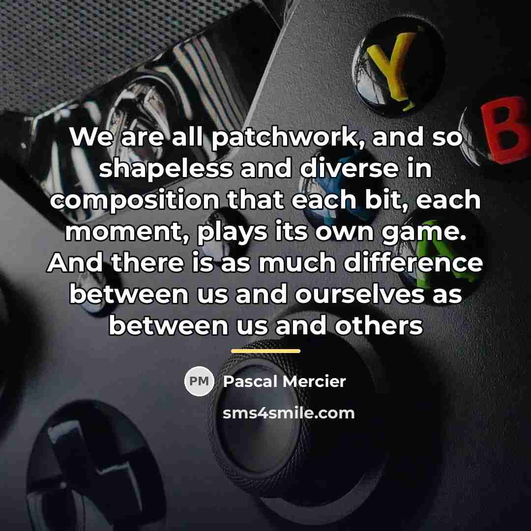 “We are all patchwork, and so shapeless and diverse in…” quote by Pascal Mercier