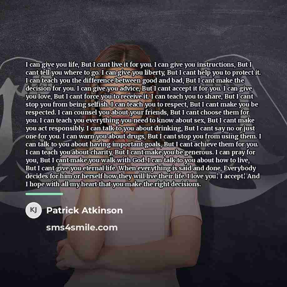 “I can give you life, But I cant live it…” quote by Patrick Atkinson
