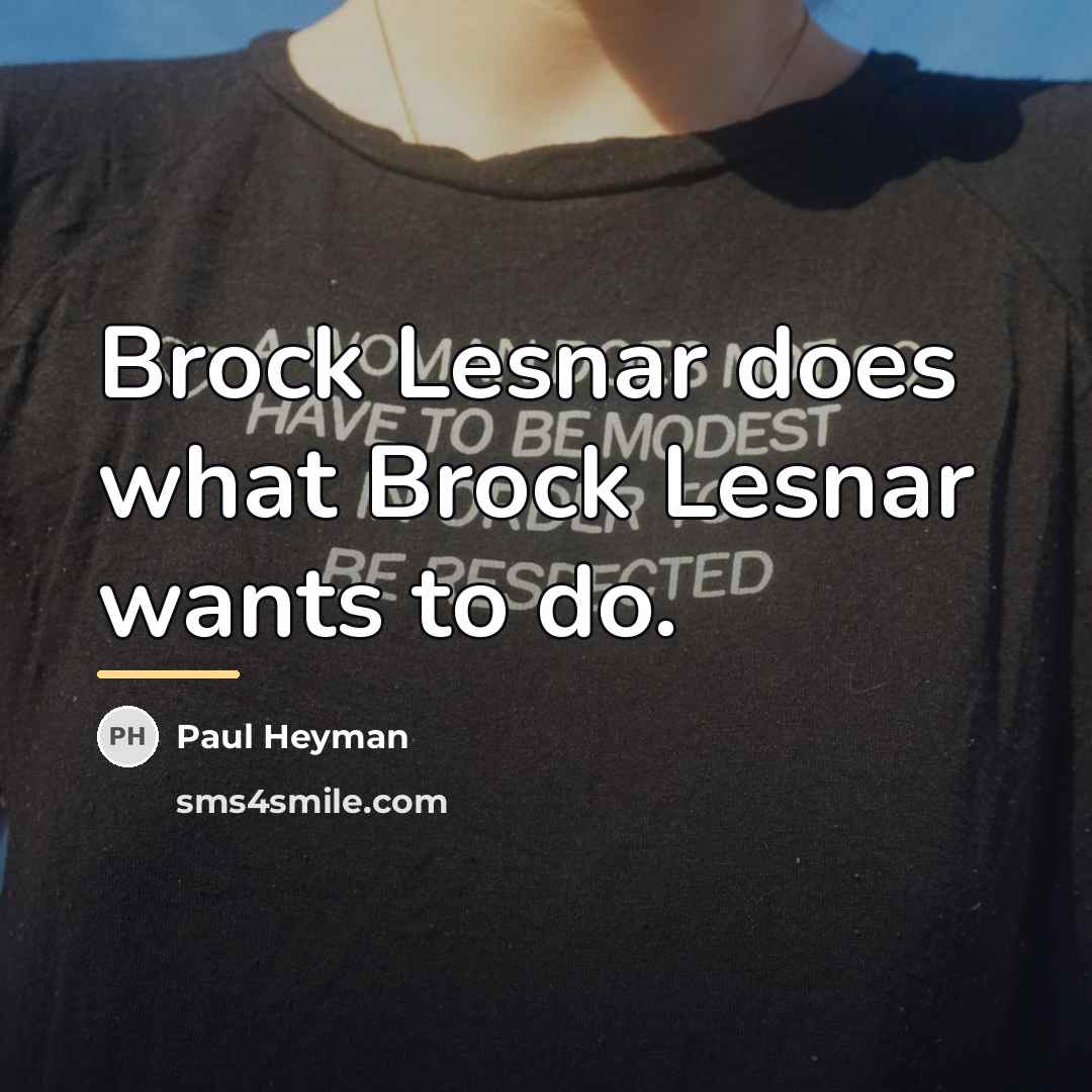 “Brock Lesnar does what Brock Lesnar wants to do.…” quote by Paul Heyman
