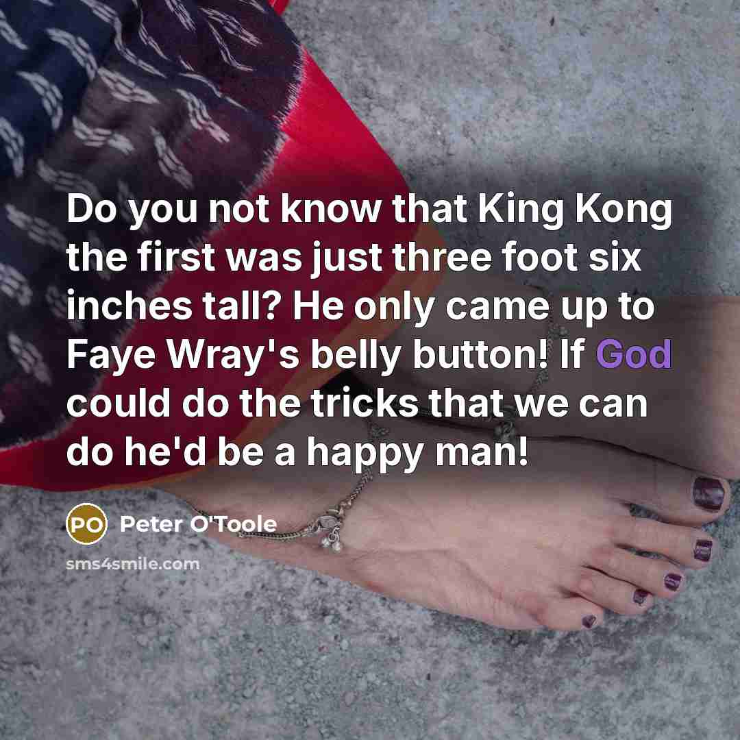 “Do you not know that King Kong the first was…” quote by Peter O'Toole