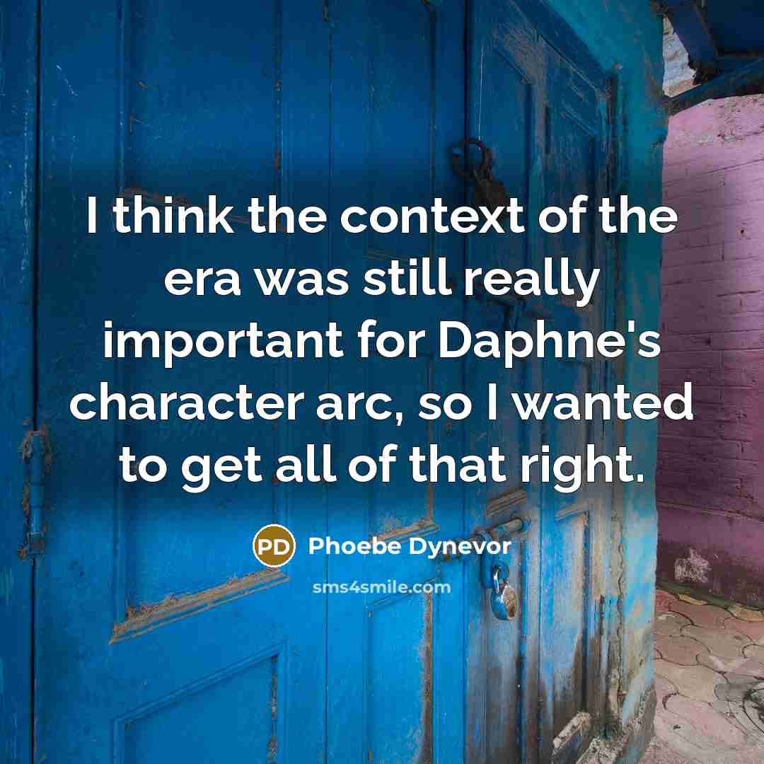 “I think the context of the era was still really…” quote by Phoebe Dynevor