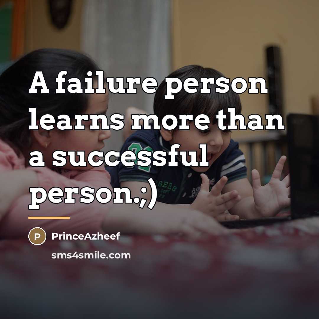 “A failure person learns more than a successful person.;)…” quote by PrinceAzheef
