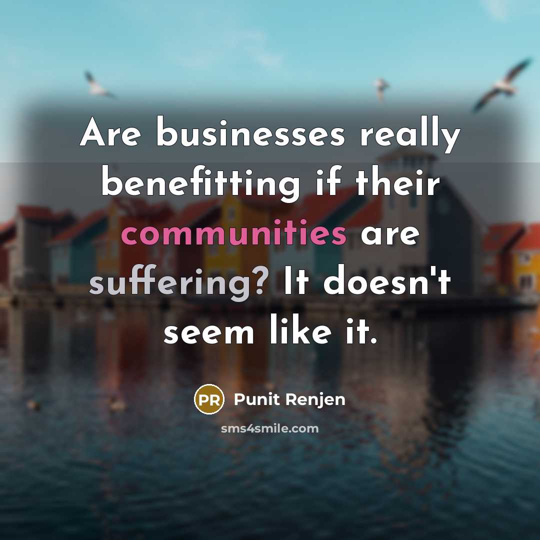“Are businesses really benefitting if their communities are suffering? It…” quote by Punit Renjen