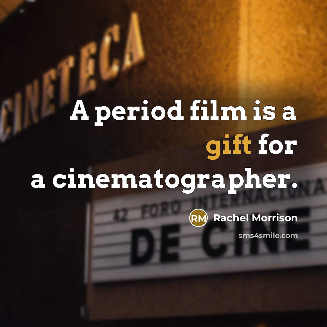 “A period film is a gift for a cinematographer.…” quote by Rachel Morrison