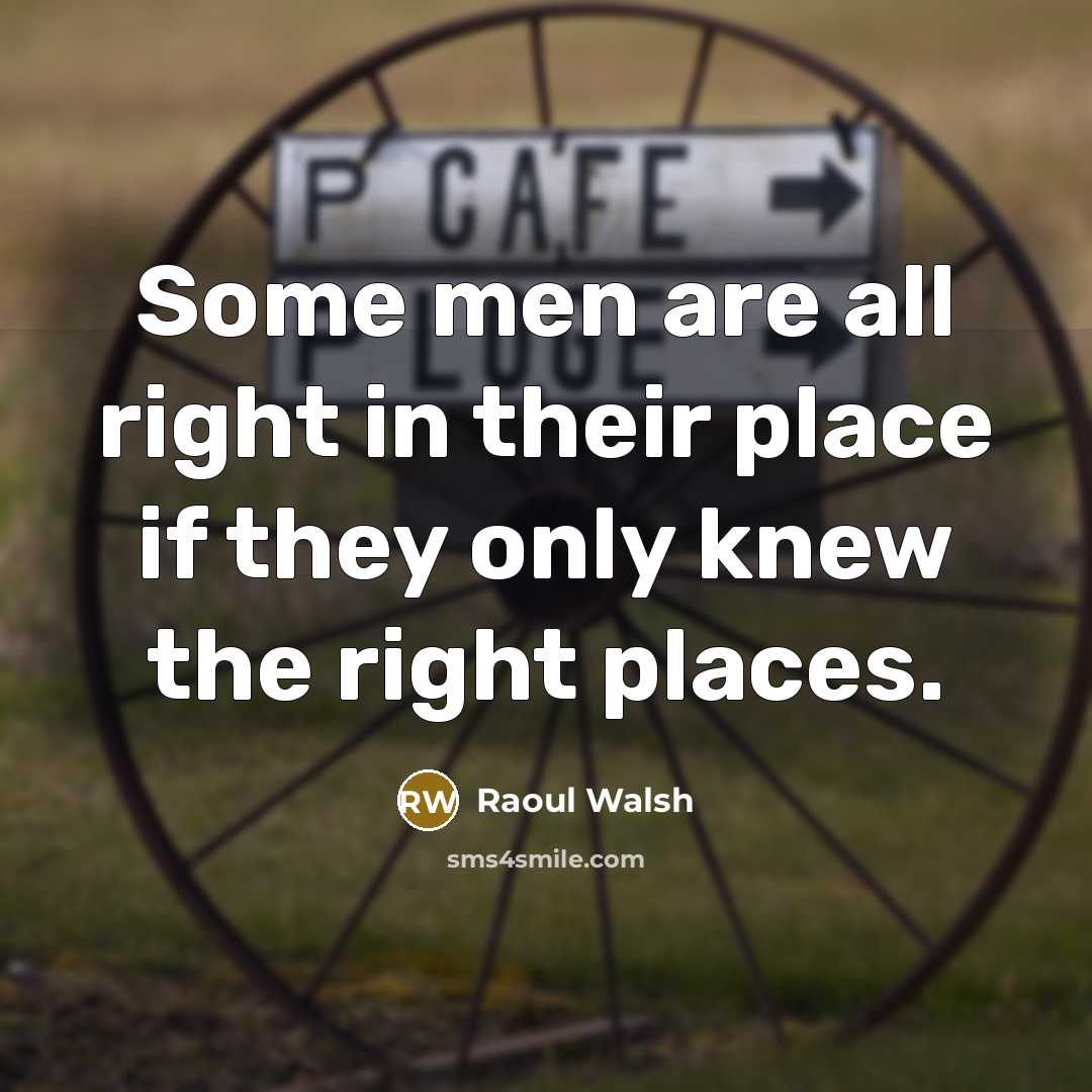 “Some men are all right in their place if they…” quote by Raoul Walsh