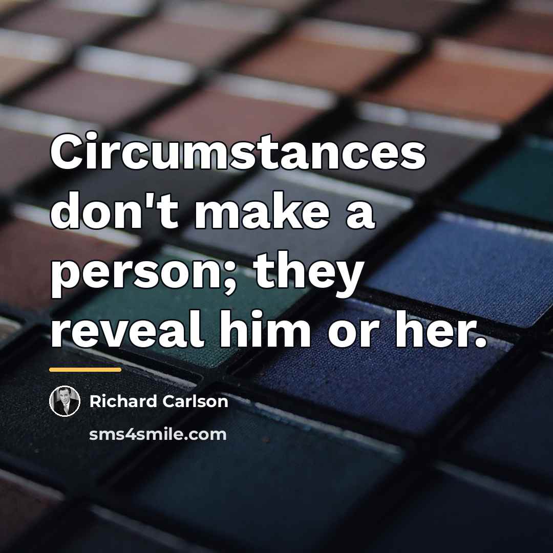 “Circumstances don't make a person; they reveal him or her.…” quote by Richard Carlson