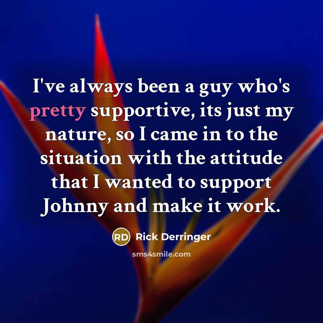 “I've always been a guy who's pretty supportive, its just…” quote by Rick Derringer