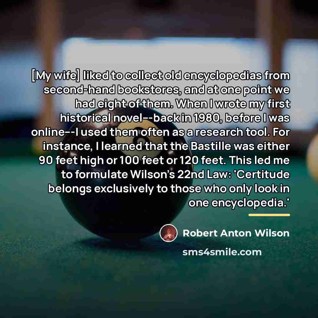 “[My wife] liked to collect old encyclopedias from second-hand bookstores,…” quote by Robert Anton Wilson