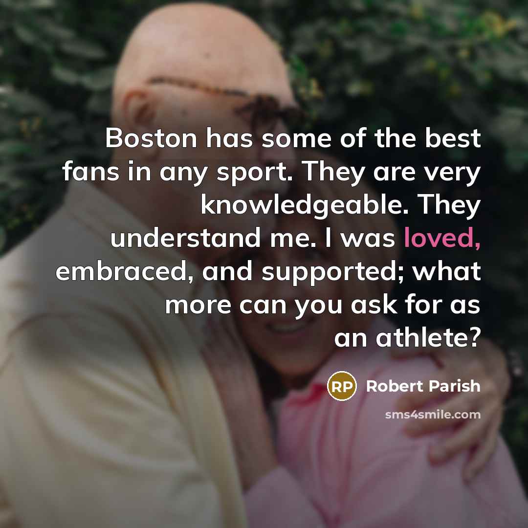“Boston has some of the best fans in any sport.…” quote by Robert Parish