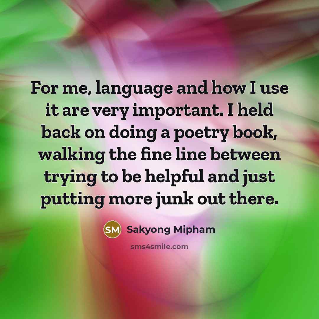 “For me, language and how I use it are very…” quote by Sakyong Mipham