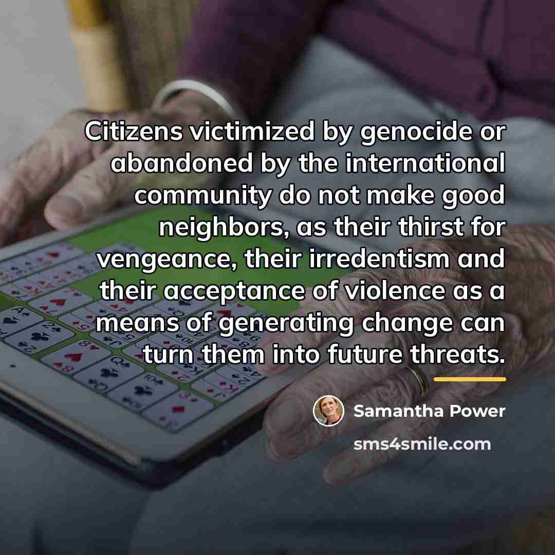“Citizens victimized by genocide or abandoned by the international community…” quote by Samantha Power