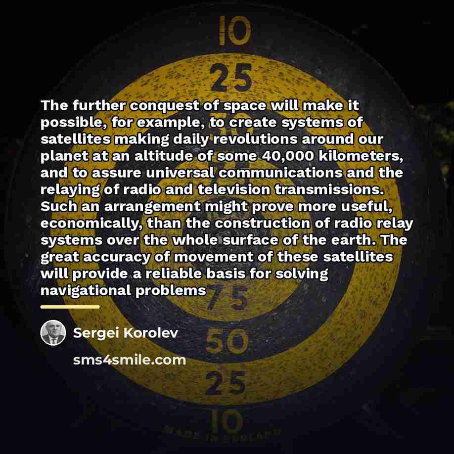 “The further conquest of space will make it possible, for…” quote by Sergei Korolev