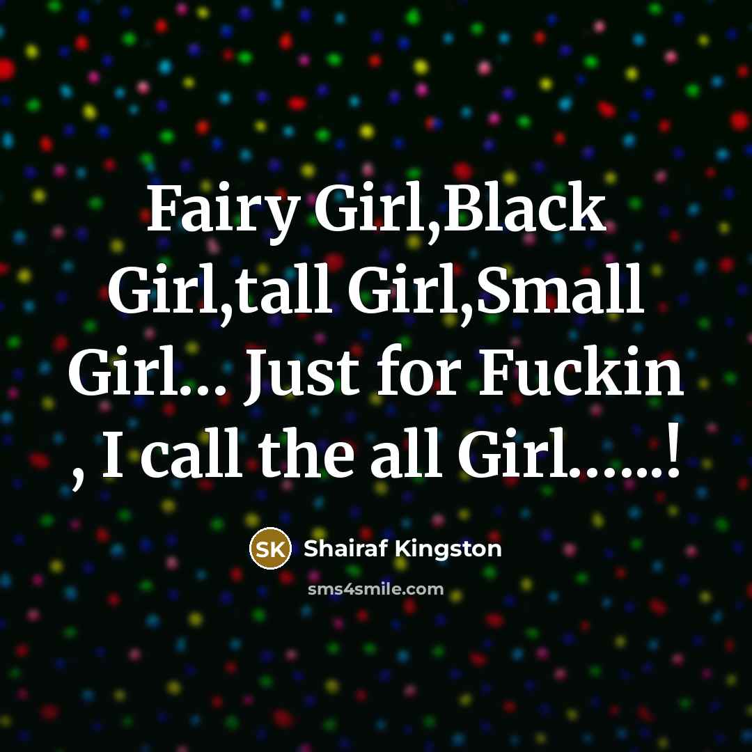 “Fairy Girl,Black Girl,tall Girl,Small Girl.... Just for Fuckin , I…” quote by Shairaf Kingston