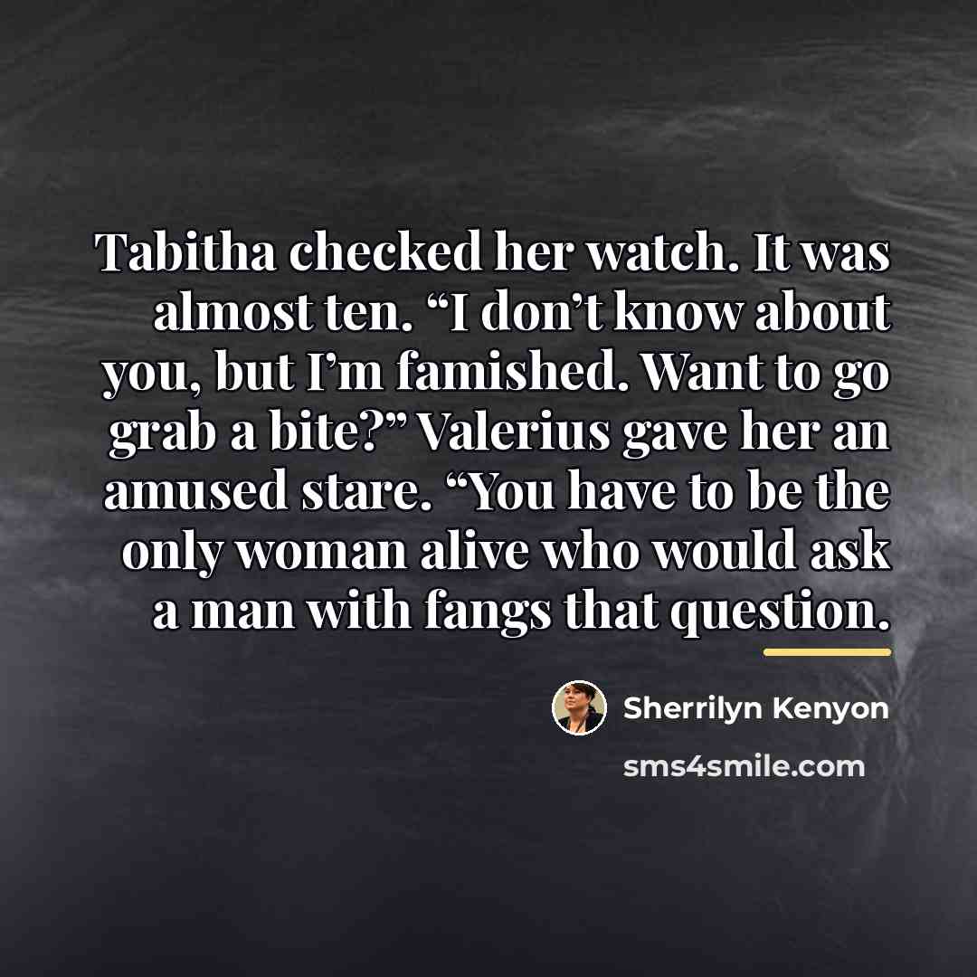 “Tabitha checked her watch. It was almost ten. “I don’t…” quote by Sherrilyn Kenyon