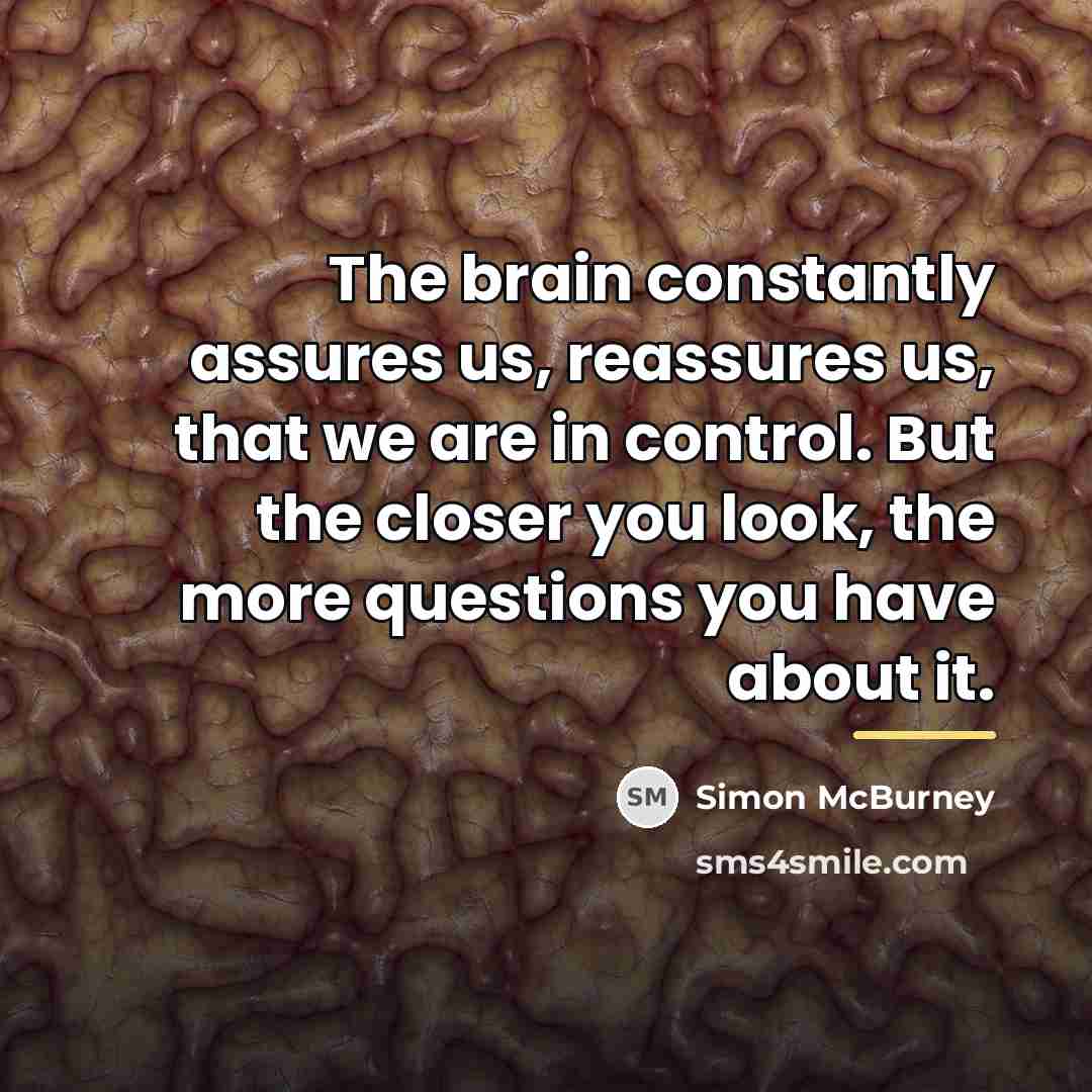 “The brain constantly assures us, reassures us, that we are…” quote by Simon McBurney