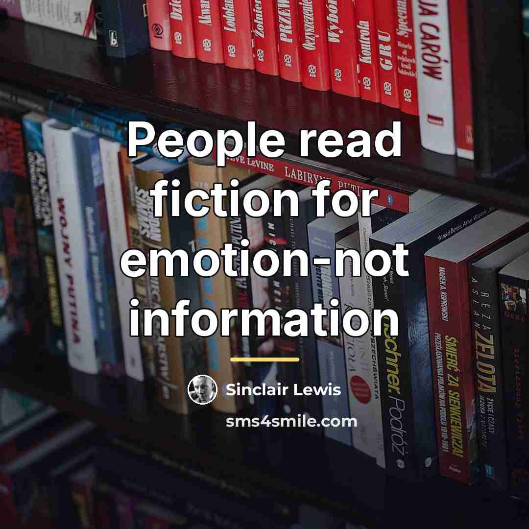 “People read fiction for emotion-not information…” quote by Sinclair Lewis
