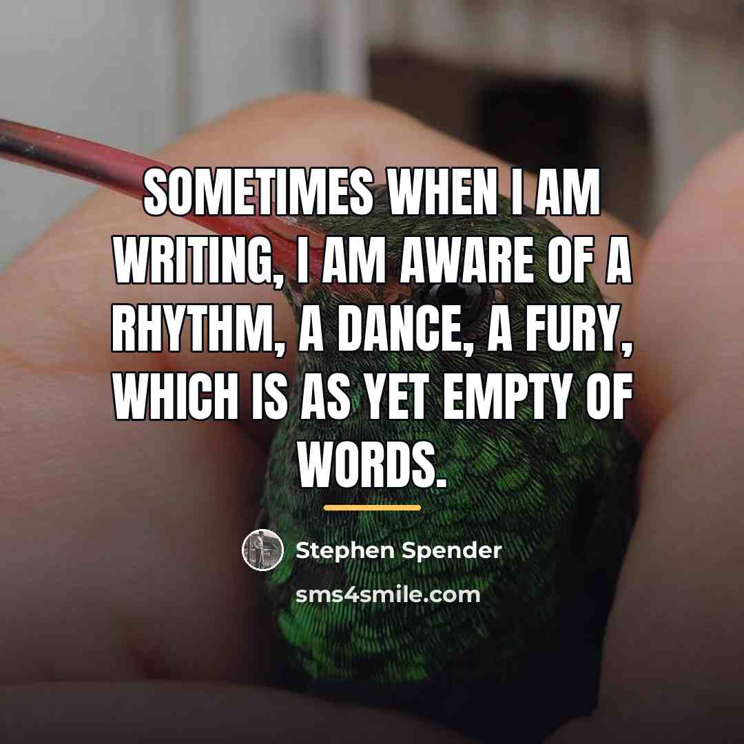 “Sometimes when I am writing, I am aware of a…” quote by Stephen Spender