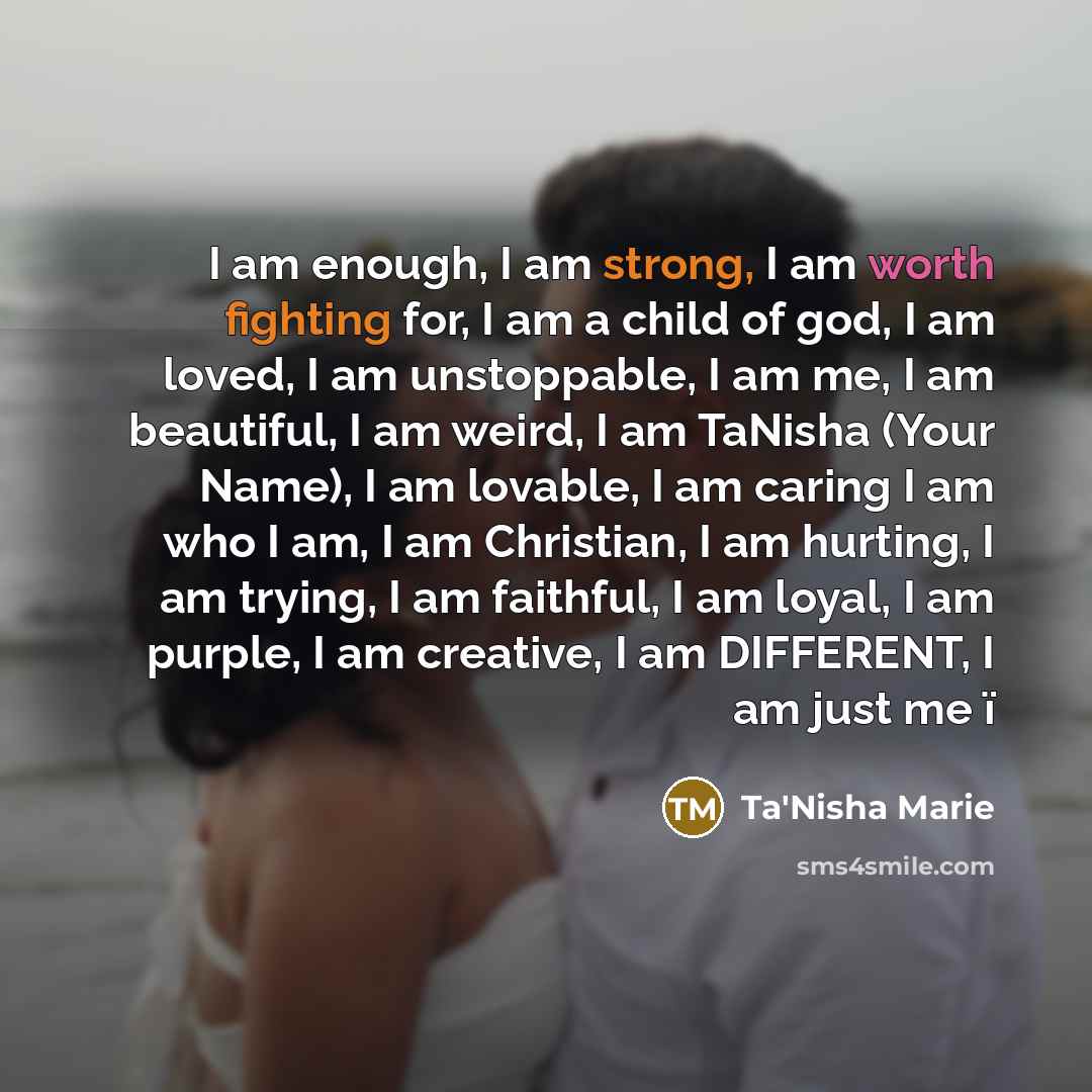 “I am enough, I am strong, I am worth fighting…” quote by Ta'Nisha Marie