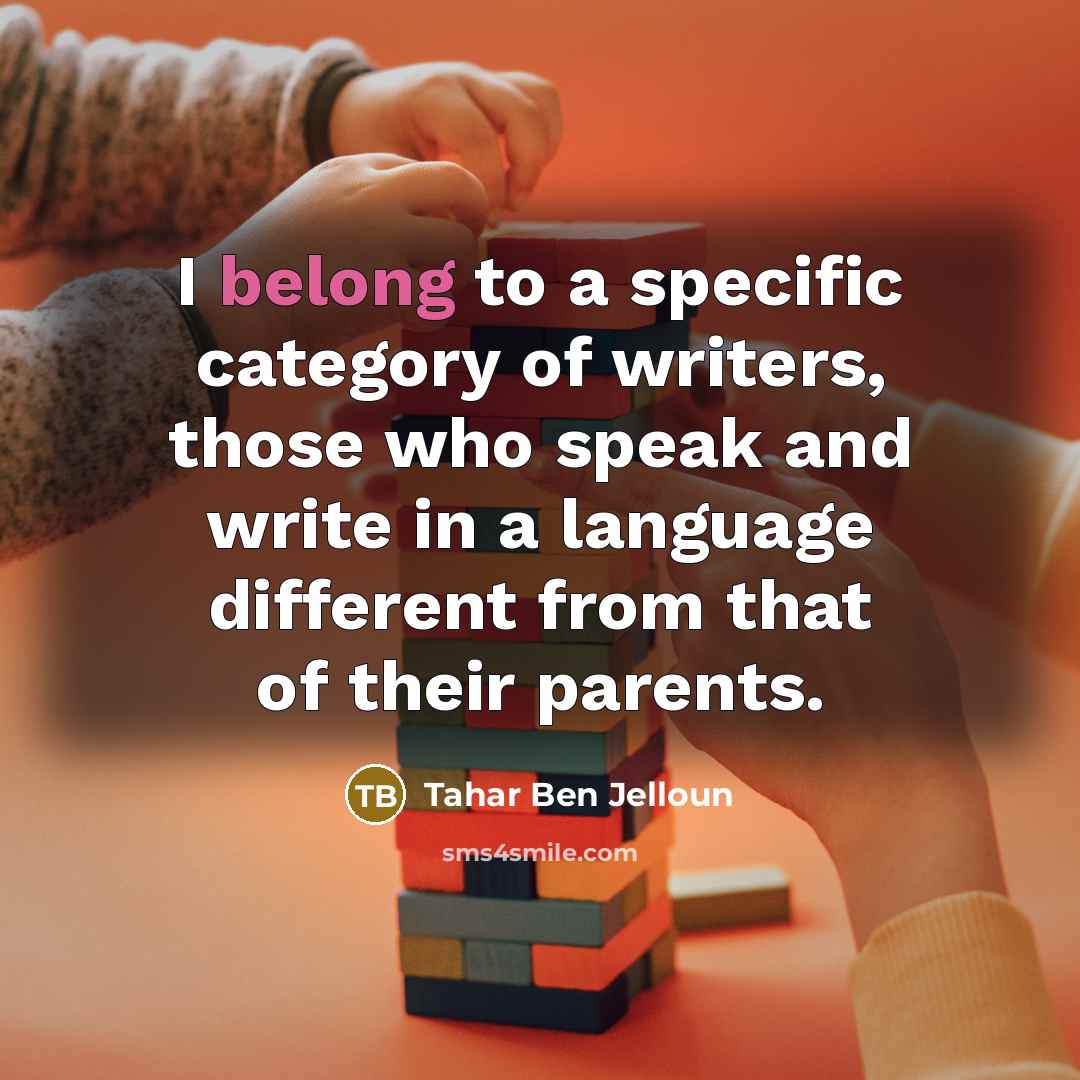 “I belong to a specific category of writers, those who…” quote by Tahar Ben Jelloun