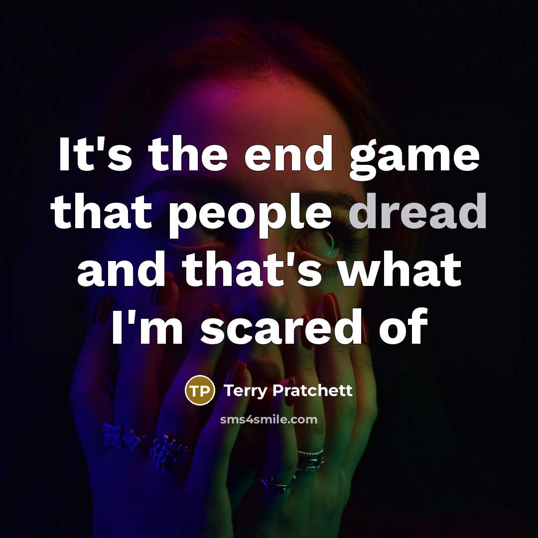 “It's the end game that people dread and that's what…” quote by Terry Pratchett