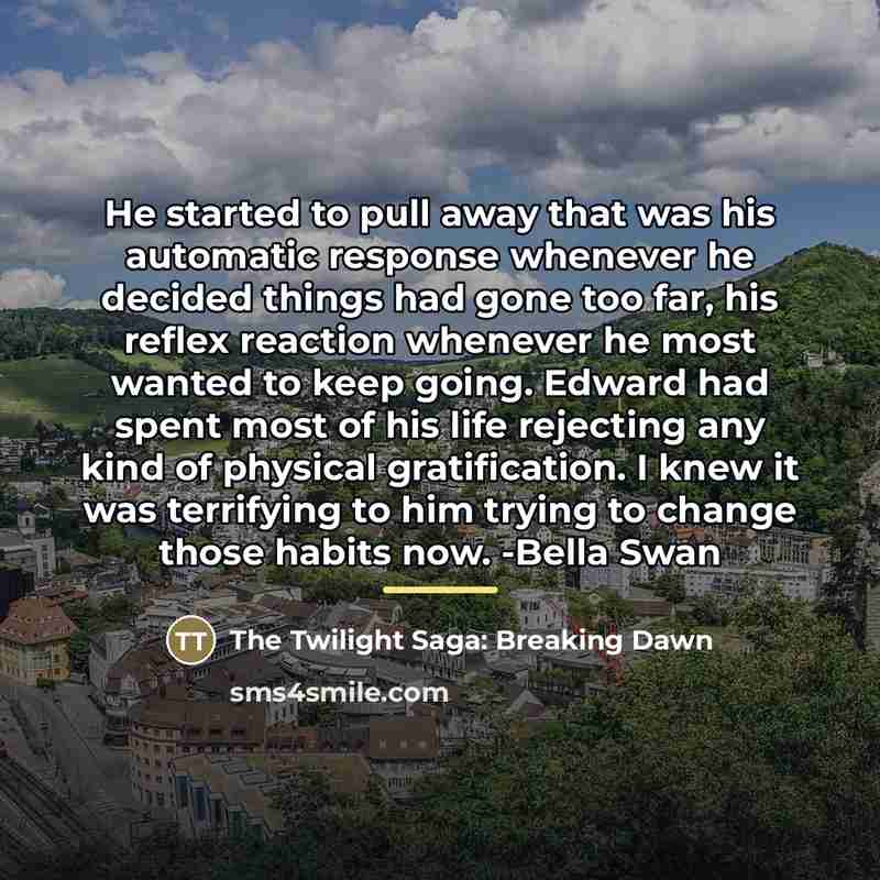 “He started to pull away that was his automatic response…” quote by The Twilight Saga: Breaking Dawn