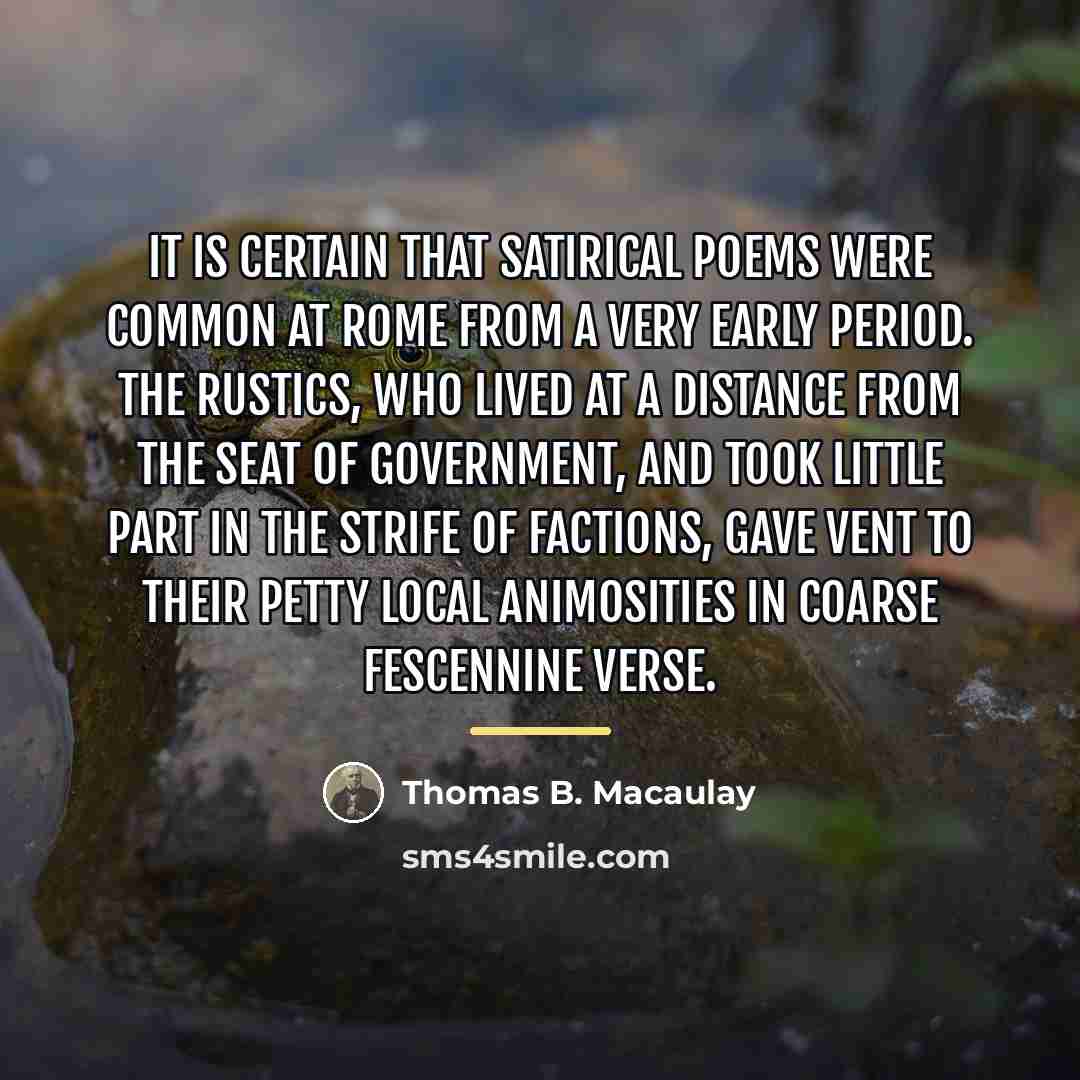 “It is certain that satirical poems were common at Rome…” quote by Thomas B. Macaulay