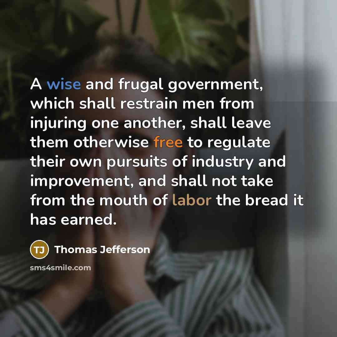 “A wise and frugal government, which shall restrain men from…” quote by Thomas Jefferson