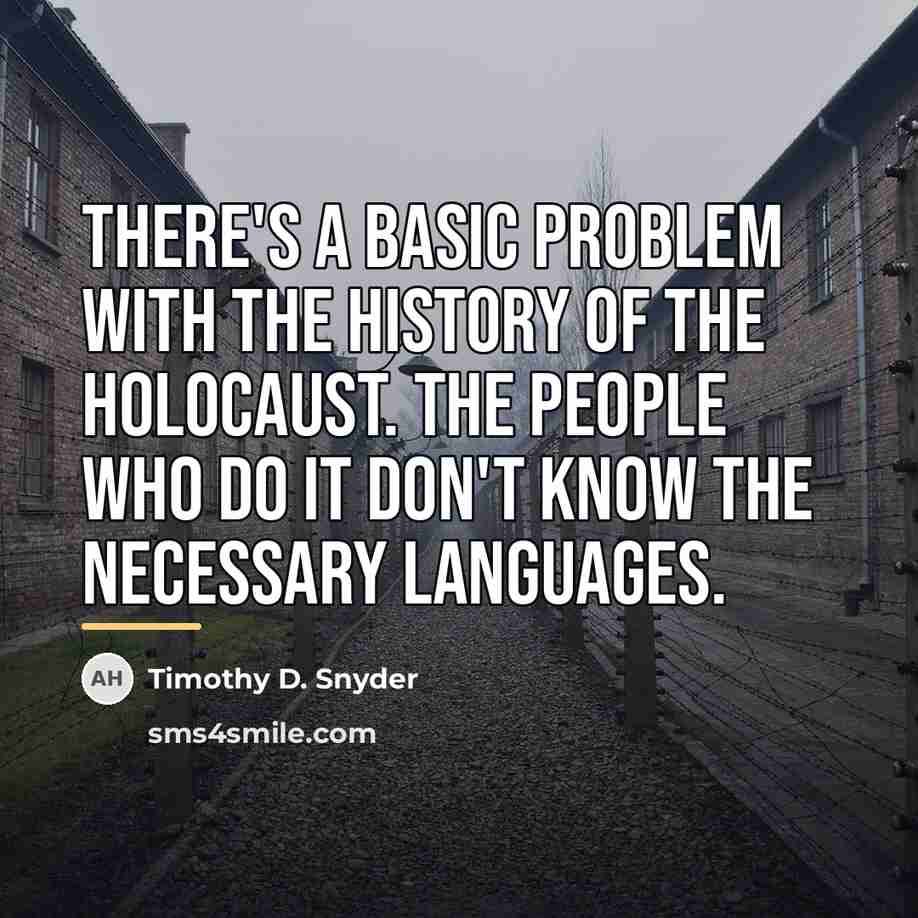 “There's a basic problem with the history of the Holocaust.…” quote by Timothy D. Snyder