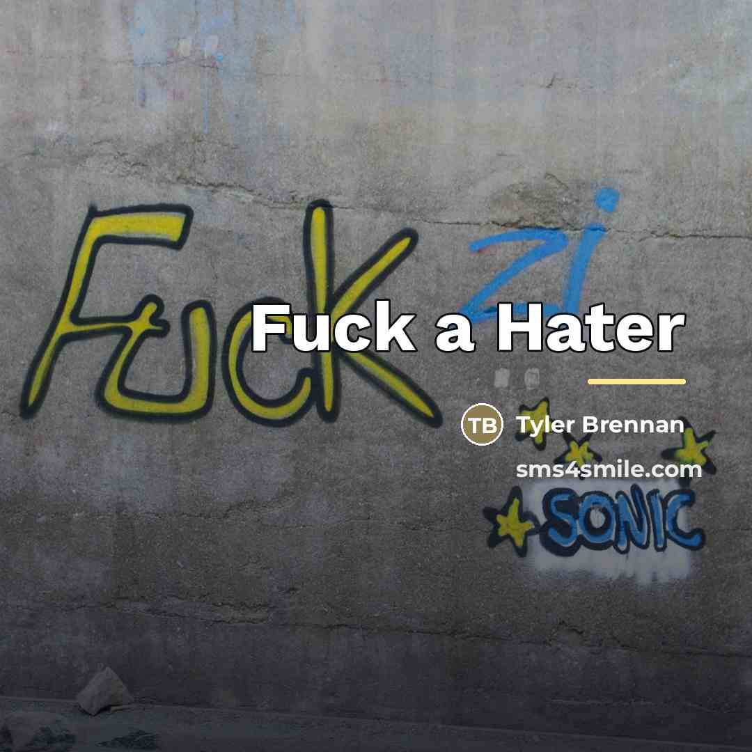 “Fuck a Hater…” quote by Tyler Brennan