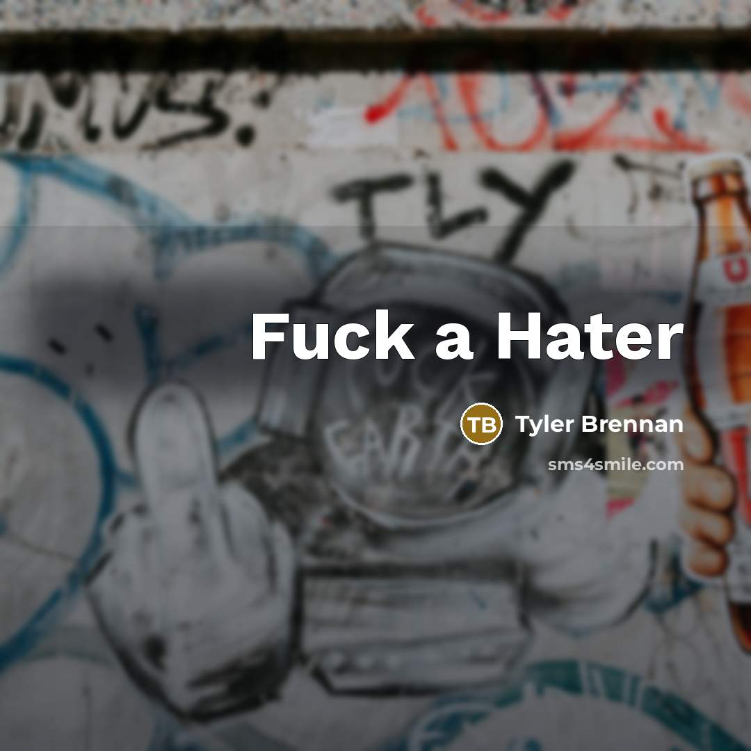 “Fuck a Hater” quote by Tyler Brennan