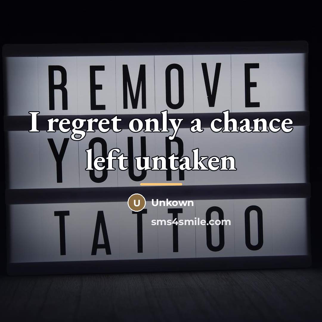 “I regret only a chance left untaken…” quote by Unkown