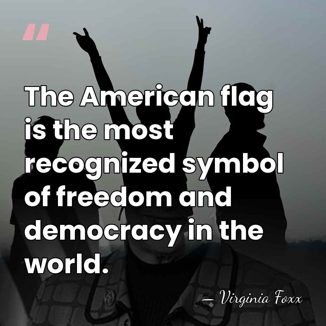 The American flag is the most recognized symbol of freedom and democracy&hellip; - Virginia Foxx