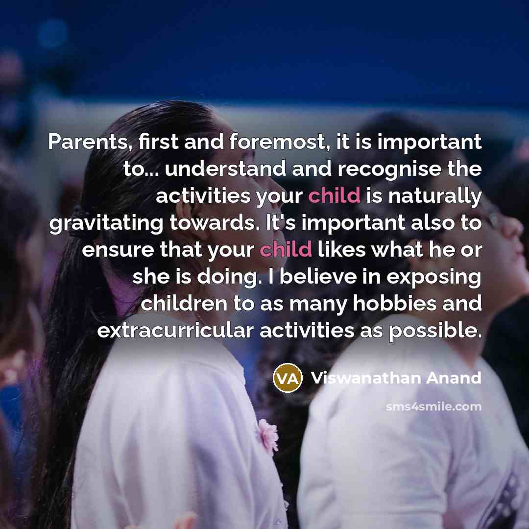 “Parents, first and foremost, it is important to... understand and…” quote by Viswanathan Anand